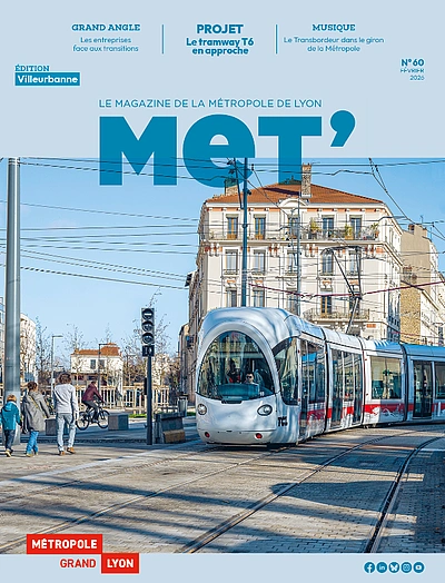 MeT' n°60, le magazine de la Métropole de Lyon (février 2026), édition Lyon - Grand Angle : les entreprises face aux transitions - Projet : le tramway T6 en approche - Musique : le Transbordeur dans le giron de la Métropole